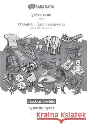 BABADADA black-and-white, Uzbek (in cyrillic script) - O'zbek tili (Lotin yozuvida), visual dictionary (in cyrillic script) - suratli lugʻat: Uzb Babadada Gmbh 9783366005803 Babadada