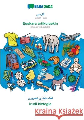 BABADADA, Persian Farsi (in arabic script) - Euskara artikuluekin, visual dictionary (in arabic script) - irudi hiztegia: Persian Farsi (in arabic scr Babadada Gmbh 9783366015710 Babadada