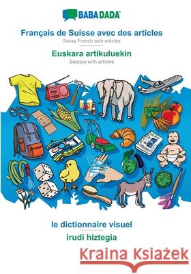 BABADADA, Français de Suisse avec des articles - Euskara artikuluekin, le dictionnaire visuel - irudi hiztegia: Swiss French with articles - Basque with articles, visual dictionary Babadada Gmbh 9783366018384