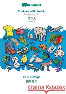 BABADADA, Euskara artikuluekin - Japanese (in japanese script), irudi hiztegia - visual dictionary (in japanese script): Basque with articles - Japane Babadada Gmbh 9783366018742 Babadada