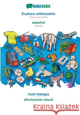 BABADADA, Euskara artikuluekin - español, irudi hiztegia - diccionario visual: Basque with articles - Spanish, visual dictionary Babadada Gmbh 9783366018766 Babadada