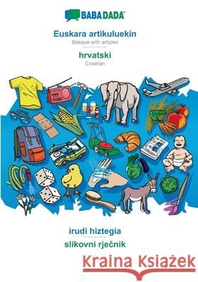 BABADADA, Euskara artikuluekin - hrvatski, irudi hiztegia - slikovni rječnik: Basque with articles - Croatian, visual dictionary Babadada Gmbh 9783366018780 Babadada