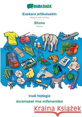 BABADADA, Euskara artikuluekin - Shona, irudi hiztegia - duramazwi rine mifananidzo: Basque with articles - Shona, visual dictionary Babadada Gmbh 9783366019329 Babadada