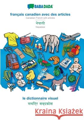 BABADADA, français canadien avec des articles - Nepalese (in devanagari script), le dictionnaire visuel - visual dictionary (in devanagari script): Canadian French with articles - Nepalese (in devanag Babadada Gmbh 9783366029618