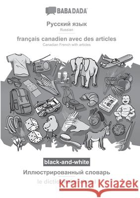 BABADADA black-and-white, Russian (in cyrillic script) - français canadien avec des articles, visual dictionary (in cyrillic script) - le dictionnaire Babadada Gmbh 9783366032151 Babadada