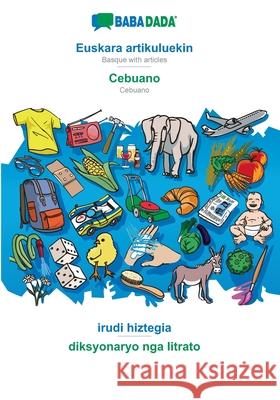 BABADADA, Euskara artikuluekin - Cebuano, irudi hiztegia - diksyonaryo nga litrato: Basque with articles - Cebuano, visual dictionary Babadada Gmbh 9783366039297 Babadada