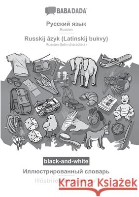 BABADADA black-and-white, Russian (in cyrillic script) - Russkij âzyk (Latinskij bukvy), visual dictionary (in cyrillic script) - Illûstrirovannyj slo Babadada Gmbh 9783366048992 Babadada
