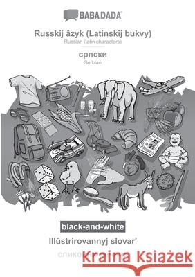 BABADADA black-and-white, Russkij âzyk (Latinskij bukvy) - Serbian (in cyrillic script), Illûstrirovannyj slovarʹ - visual dictionary (in cyrilli Babadada Gmbh 9783366050612 Babadada