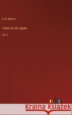 Tales of old Japan: Vol. 2 A B Mitford   9783368120818 Outlook Verlag
