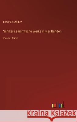 Schillers sammtliche Werke in vier Banden: Zweiter Band Friedrich Schiller   9783368618834 Outlook Verlag