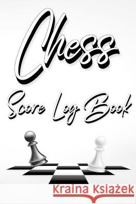 Chess Score Log Book: Chess Score Notebook 99 Games Track Your Moves And Analyse Your Strategies: Chess Game Record Keeper Book, Perfect Gift for Chess Lovers (60 Moves) Millie Zoes 9783372975084