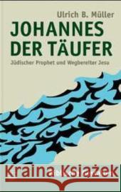 Johannes Der Taufer: Judischer Prophet Und Wegsbereiter Jesu Muller, Ulrich B. 9783374019939 Evangelische Verlagsanstalt