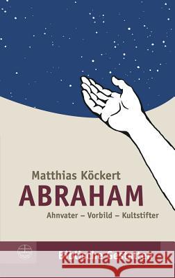 Abraham: Ahnvater - Vorbild - Kultstifter Kockert, Matthias 9783374047642 Evangelische Verlagsanstalt