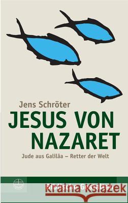 Jesus Von Nazaret: Jude Aus Galilaa - Retter Der Welt Schroter, Jens 9783374050437