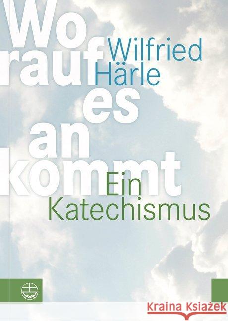 Worauf es ankommt : Ein Katechismus. Mit einem Geleitwort von Christian Schad Härle, Wilfried 9783374053247 Evangelische Verlagsanstalt