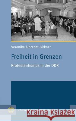 Freiheit in Grenzen: Protestantismus in Der Ddr Albrecht-Birkner, Veronika 9783374053438 Evangelische Verlagsanstalt