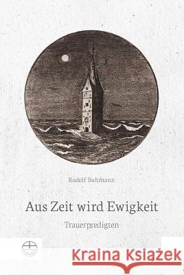 Aus Zeit Wird Ewigkeit. Trauerpredigten Bultmann, Rudolf 9783374055821 Evangelische Verlagsanstalt