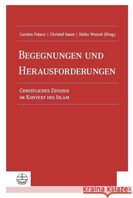 Begegnungen Und Herausforderungen: Christliches Zeugnis Im Kontext Des Islam Polanz, Carsten 9783374058792 Evangelische Verlagsanstalt