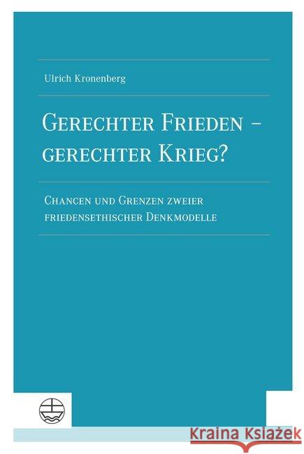 Gerechter Frieden - gerechter Krieg? : Chancen und Grenzen zweier friedensethischer Denkmodelle Kronenberg, Ulrich 9783374061969