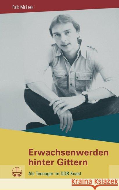 Erwachsenwerden hinter Gittern : Als Teenager im DDR-Knast Mrázek, Falk 9783374065493