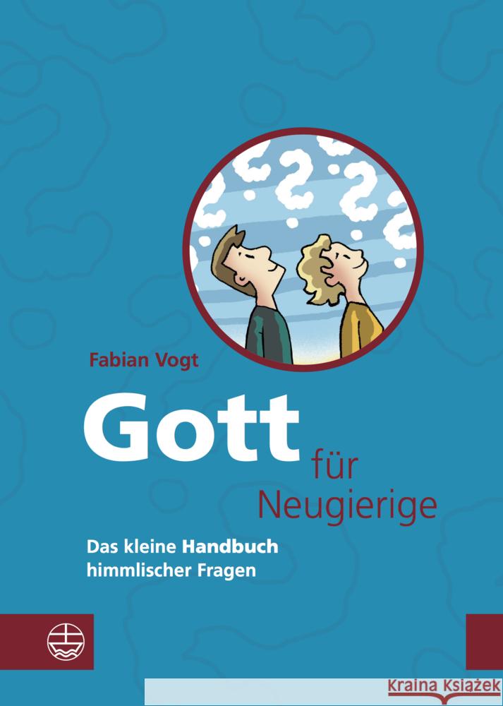 Gott für Neugierige : Das kleine Handbuch himmlischer Fragen Vogt, Fabian 9783374065837