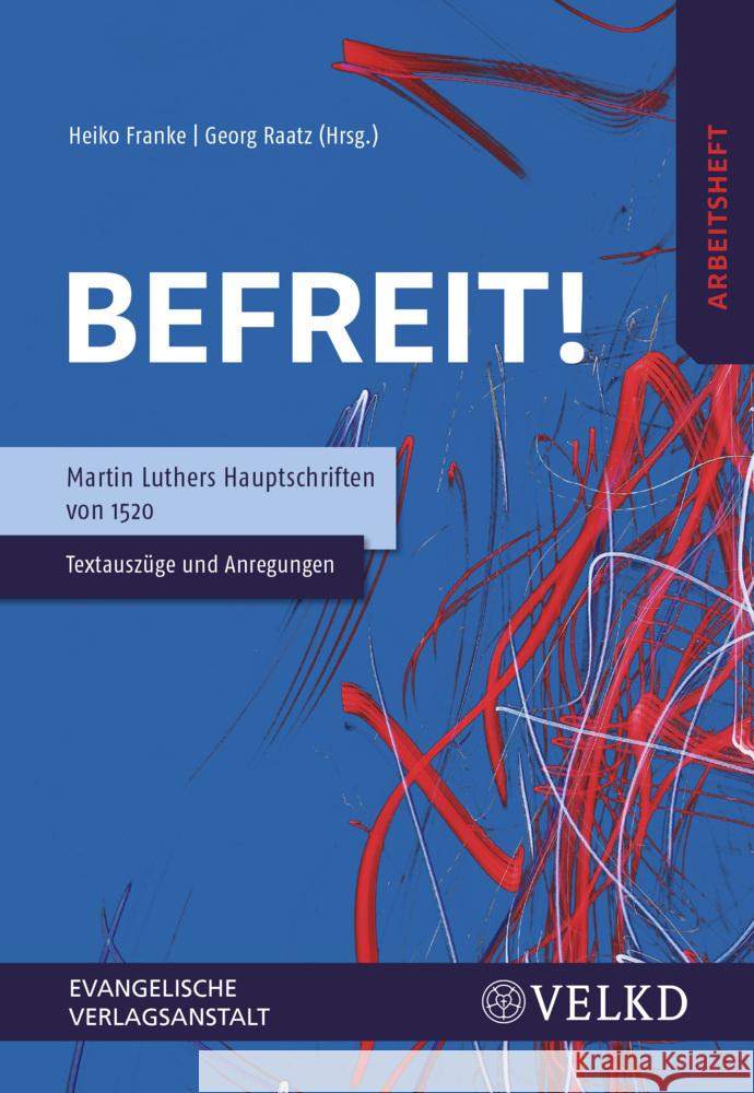 Befreit! Martin Luthers Hauptschriften von 1520, Arbeitsheft  9783374065950 Evangelische Verlagsanstalt