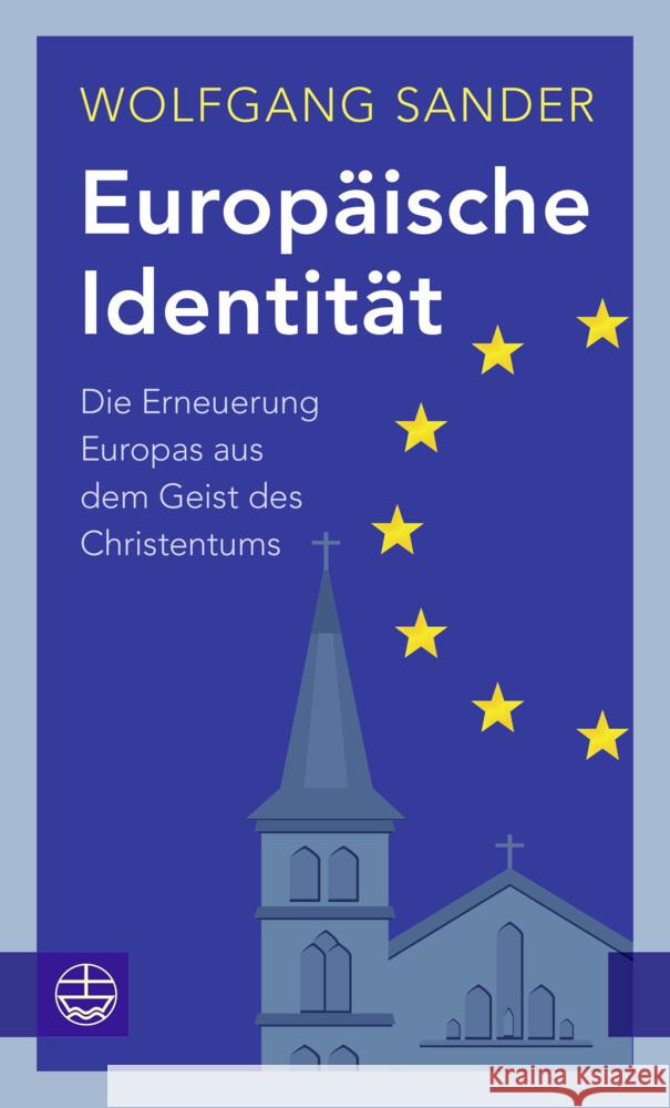 Europaische Identitat: Die Erneuerung Europas Aus Dem Geist Des Christentums Wolfgang Sander 9783374070190 Evangelische Verlagsanstalt