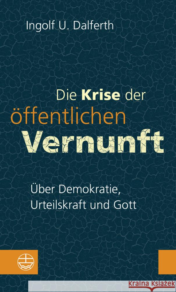 Die Krise Der Offentlichen Vernunft: Uber Demokratie, Urteilskraft Und Gott Ingolf U. Dalferth 9783374070565