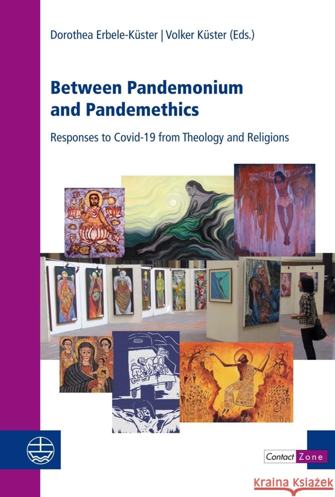 Between Pandemonium and Pandemethics: Responses to Covid-19 in Theology and Religions Dorothea Erbele-Kuster Volker Kuster 9783374070817