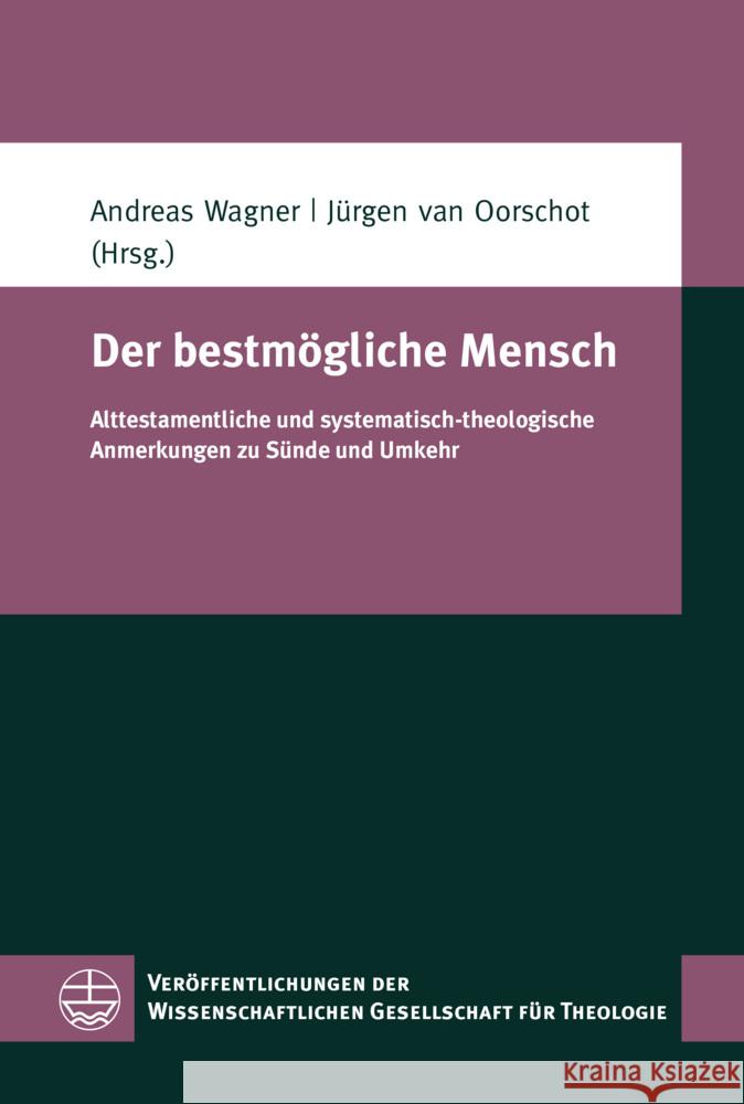 Der Bestmogliche Mensch: Alttestamentliche Und Systematisch-Theologische Anmerkungen Zu Sunde Und Umkehr Andreas Wagner Jurgen Van Oorschot 9783374071210