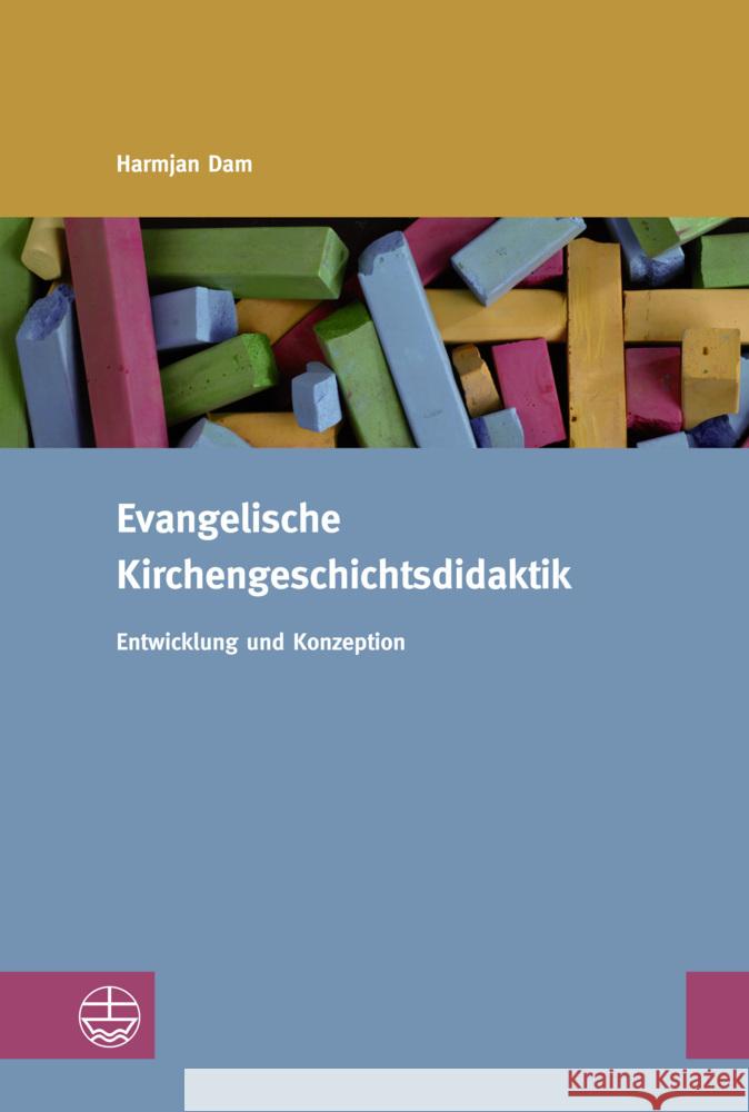 Evangelische Kirchengeschichtsdidaktik Dam, Harmjan 9783374071630