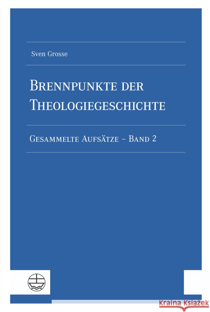 Brennpunkte der Theologiegeschichte Grosse, Sven 9783374072057 Evangelische Verlagsanstalt