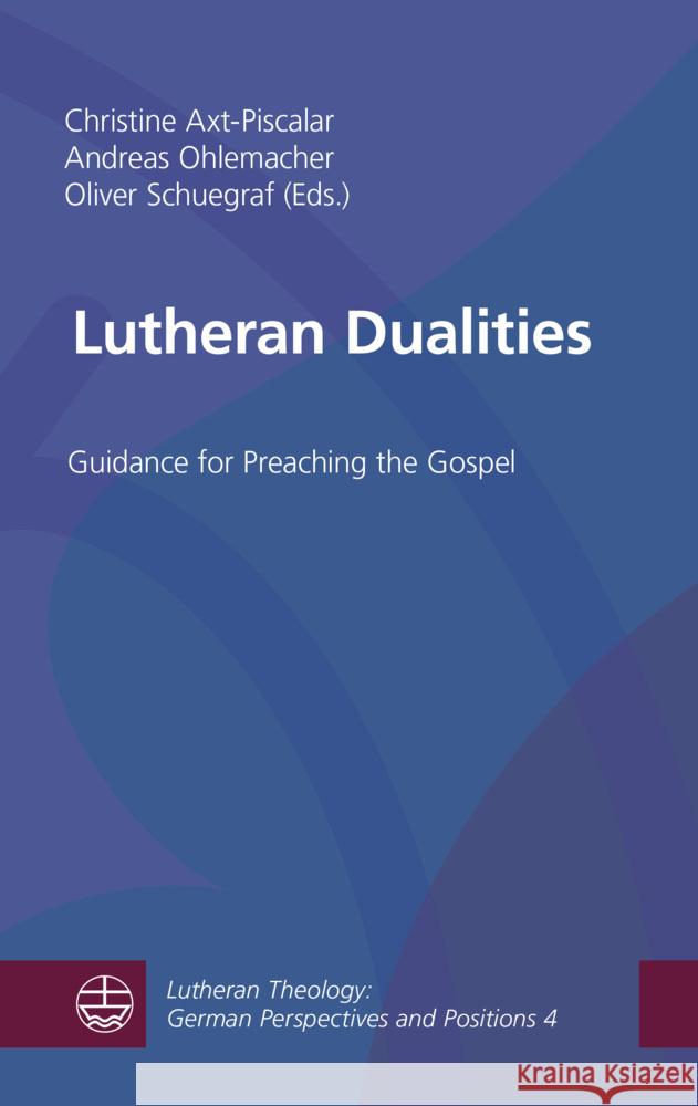 Lutheran Dualities: Guidance for Preaching the Gospel Axt-Piscalar, Christine 9783374072095 Evangelische Verlagsanstalt