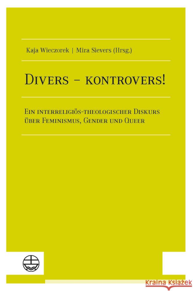 Divers - Kontrovers!: Ein Interreligios-Theologischer Diskurs Uber Feminismus, Gender Und Queer Kaja Wieczorek Mira Sievers 9783374073788 Evangelische Verlagsanstalt