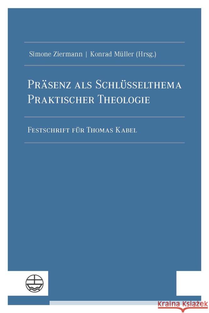 Präsenz als Schlüsselthema Praktischer Theologie Ziermann, Simone 9783374073986 Evangelische Verlagsanstalt