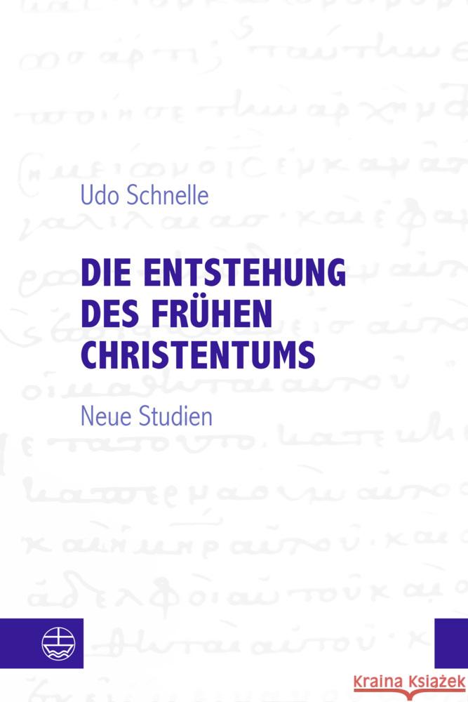 Die Entstehung Des Fruhen Christentums: Neue Studien Udo Schnelle 9783374075126 Evangelische Verlagsanstalt