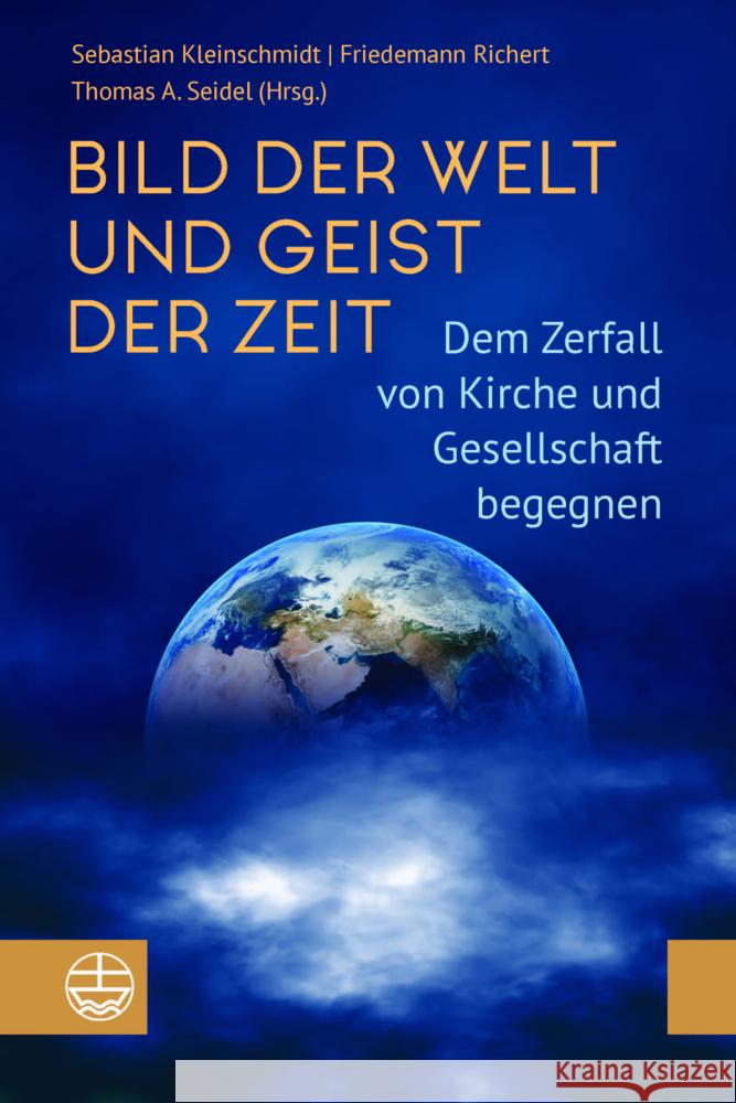 Bild Der Welt Und Geist Der Zeit: Dem Zerfall Von Kirche Und Gesellschaft Begegnen Sebastian Kleinschmidt Friedemann Richert Thomas A. Seidel 9783374075218