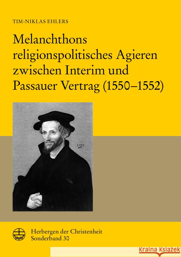 Melanchthons Religionspolitisches Agieren Zwischen Interim Und Passauer Vertrag (1550-1552) Tim-Niklas Ehlers 9783374075676