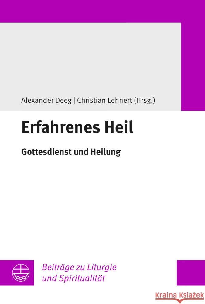 Erfahrenes Heil: Gottesdienst Und Heilung Alexander Deeg Christian Lehnert 9783374076536