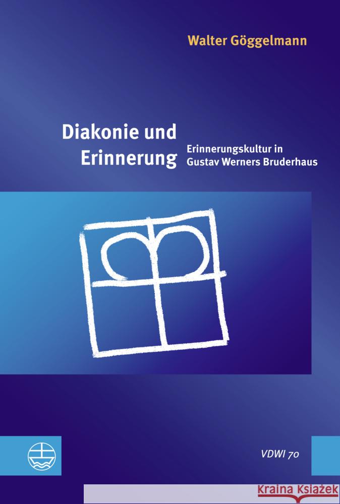 Diakonie Und Erinnerung: Erinnerungskultur in Gustav Werners Bruderhaus Walter Goggelmann Bernhard Mutschler 9783374076895