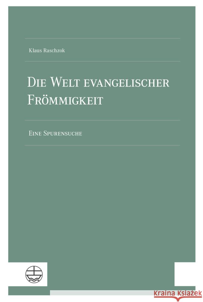 Die Welt Evangelischer Frommigkeit: Eine Spurensuche Christian Eyselein Gerhard Knodt Konrad Muller 9783374077311