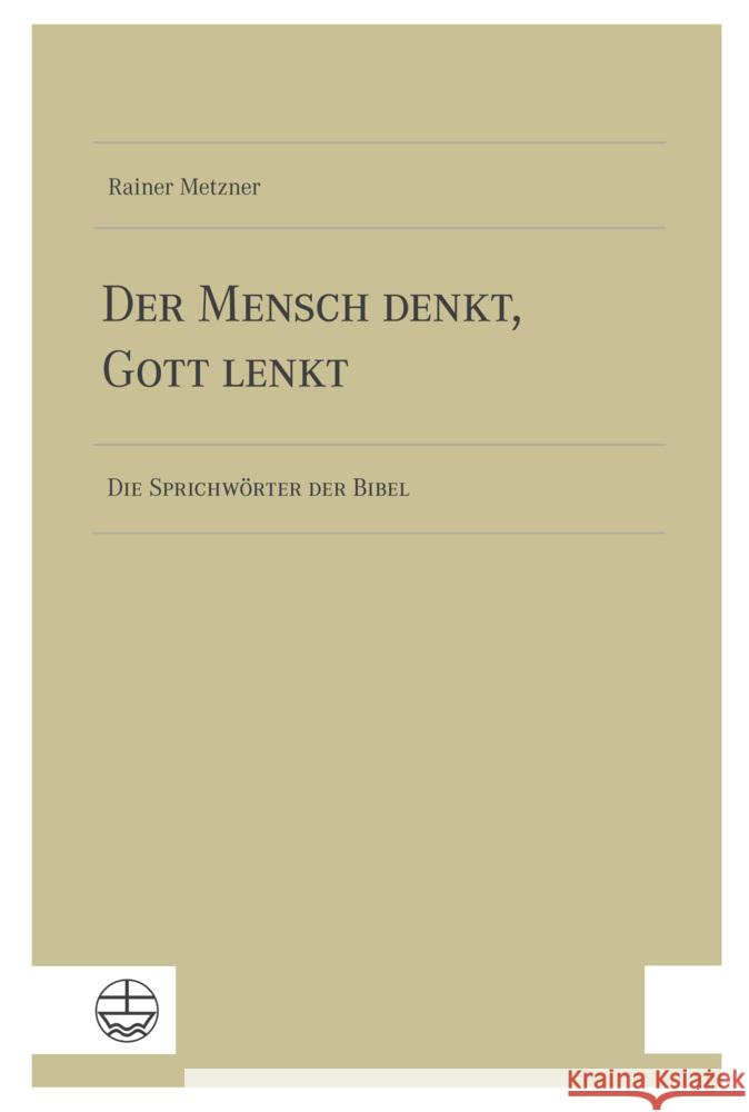 Der Mensch Denkt, Gott Lenkt: Die Sprichworter Der Bibel Rainer Metzner 9783374077656