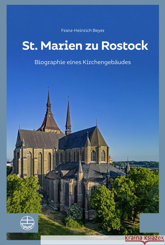 St. Marien Zu Rostock: Biographie Eines Kirchengebaudes Franz-Heinrich Beyer 9783374077731