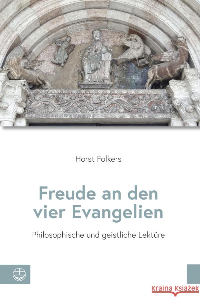 Freude an Den Vier Evangelien: Philosophische Und Geistliche Lekture Bjorn Bastian Friederike Folkers Horst Folkers 9783374078509