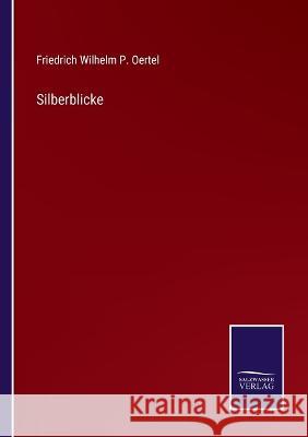 Silberblicke Friedrich Wilhelm P Oertel 9783375000028 Salzwasser-Verlag