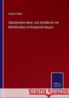 Statistisches Hand- und Adreßbuch von Mittelfranken im Königreich Bayern Eduard Vetter 9783375000165