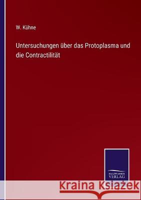 Untersuchungen über das Protoplasma und die Contractilität W Kühne 9783375000264