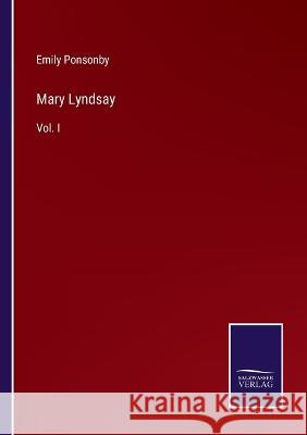 Mary Lyndsay: Vol. I Lady Emily Charlotte Mary Ponsonby 9783375001148