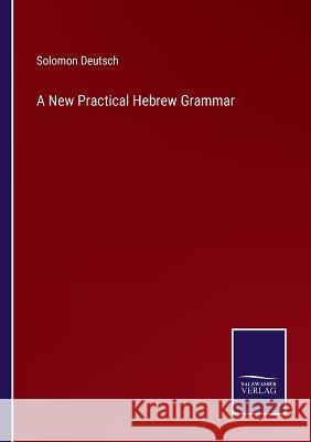 A New Practical Hebrew Grammar Solomon Deutsch   9783375012946 Salzwasser-Verlag
