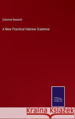 A New Practical Hebrew Grammar Solomon Deutsch   9783375012953 Salzwasser-Verlag